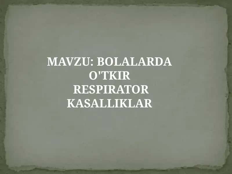 BOLALARDA O'TKIR RESPIRATOR KASALLIKLAR 1