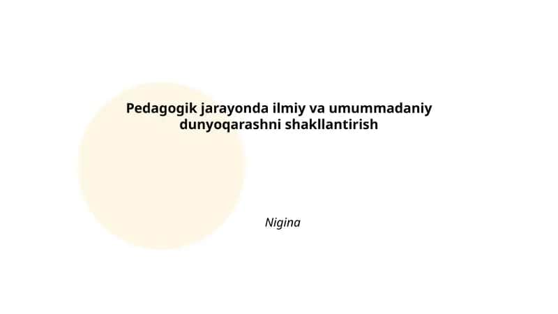 Pedagogik jarayonda ilmiy va umummadaniy dunyoqarashni shakllantirish 1