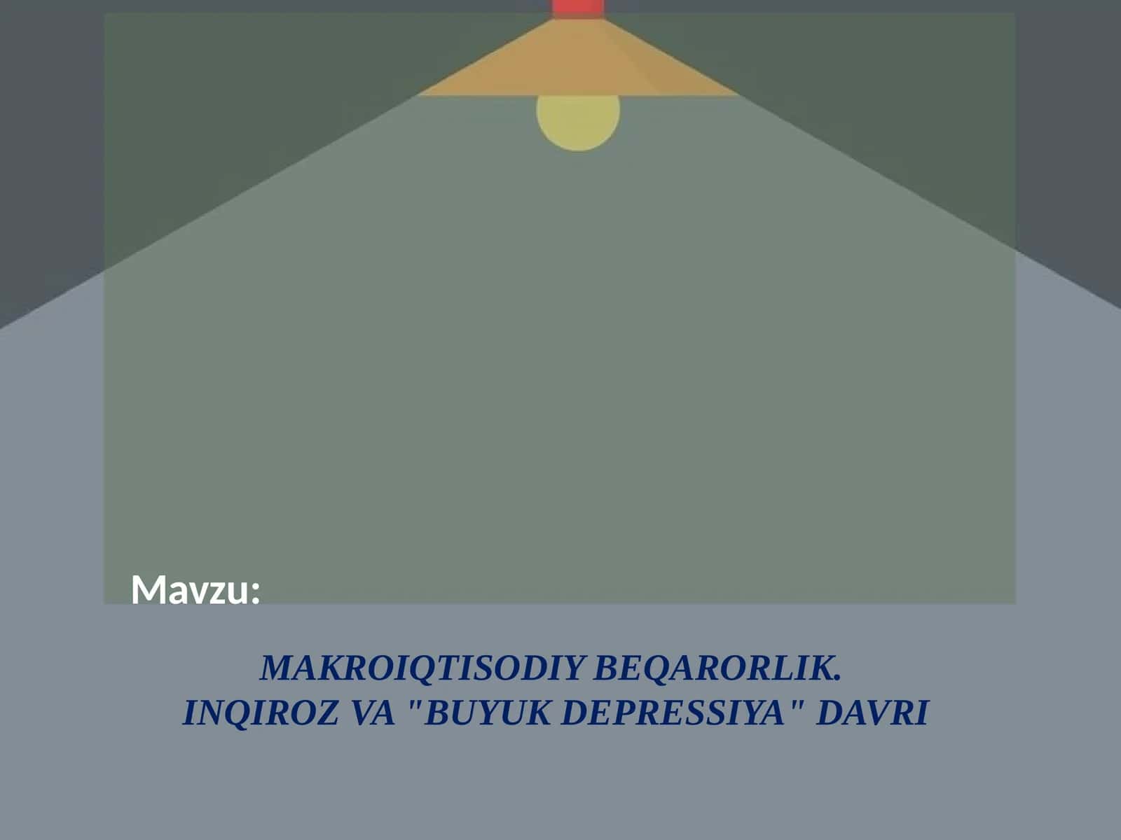 MAKROIQTISODIY BEQARORLIK. INQIROZ VA "BUYUK DEPRESSIYA" DAVRI 1