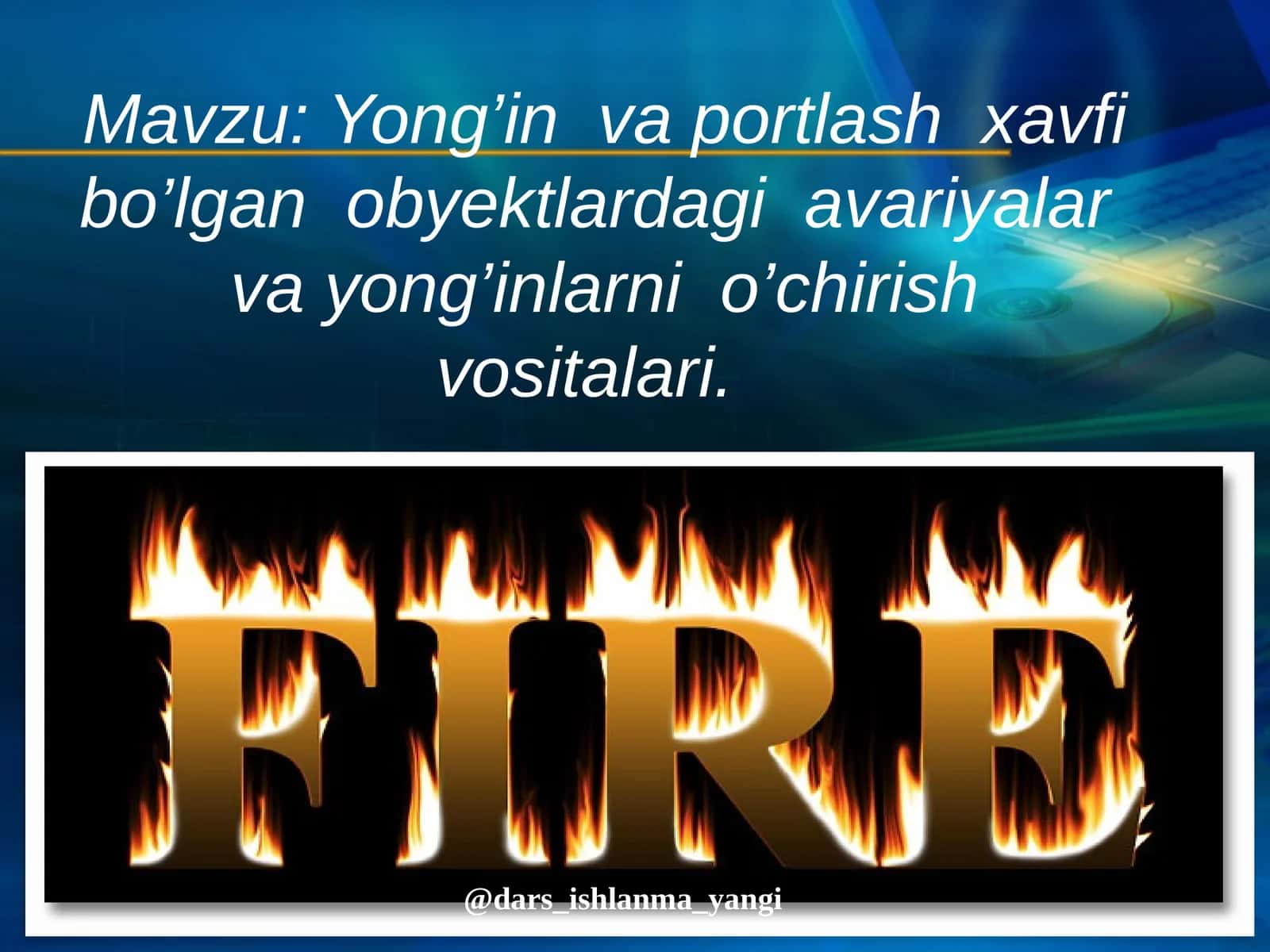 Yong’in  va  portlash  xavfi  bo’lgan   obyektlardagi   avariyalar  va  yong’inlarni  o’chirishvositalari 1