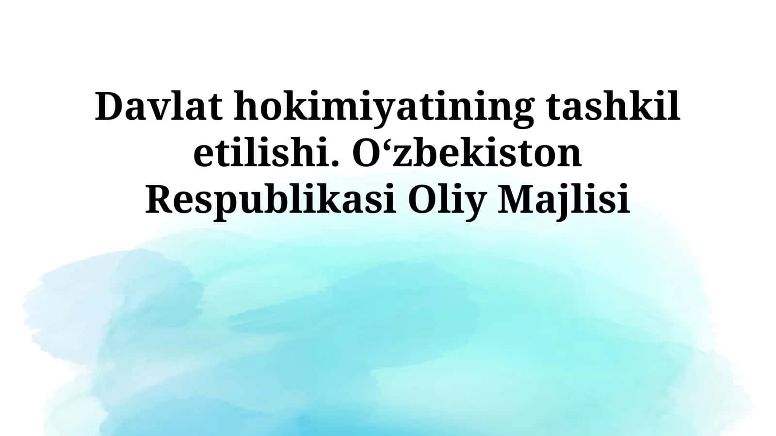 Davlat hokimiyatining tashkil etilishi. Oʻzbekiston Respublikasi Oliy Majlisi 1