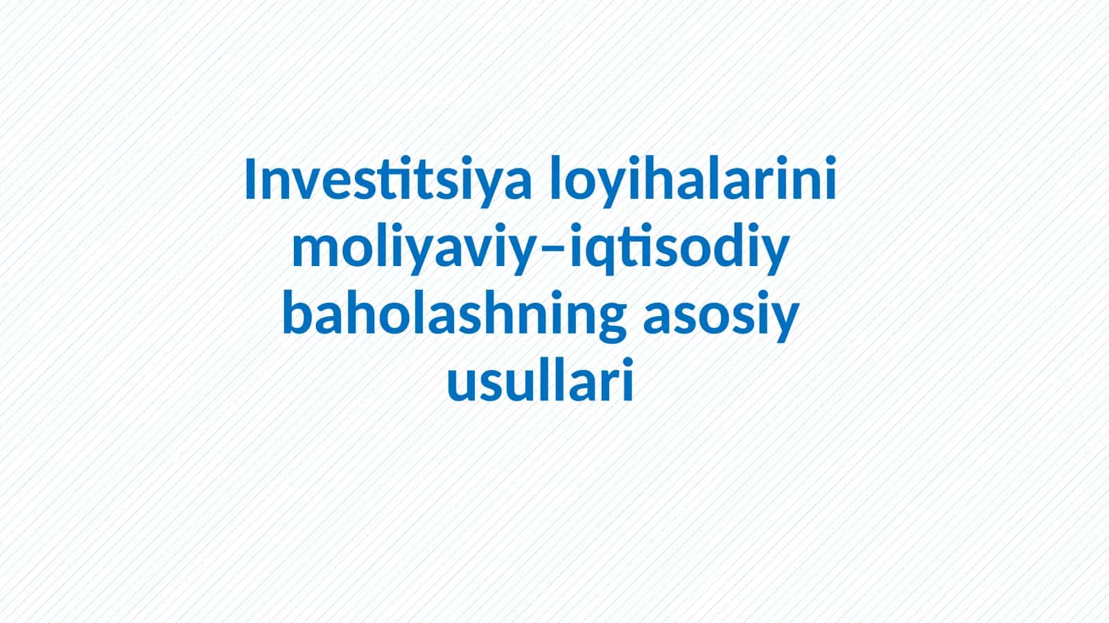 Invеstitsiyalоyihаlarini moliyaviy-iqtisodiy baholashning asosiy usullari 1