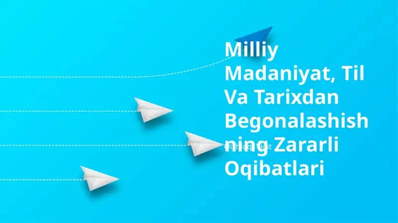 Milliy Madaniyat, Til Va Tarixdan Begonalashishning Zararli Oqibatlari 1