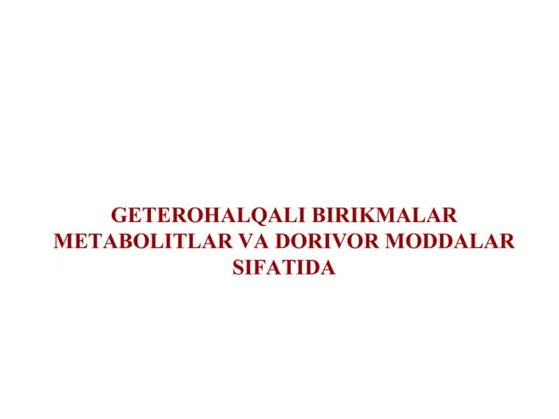 GETEROHАLQАLI BIRIKMАLАR METАBOLITLАR VАDORIVOR MODDАLАR SIFАTIDА 1