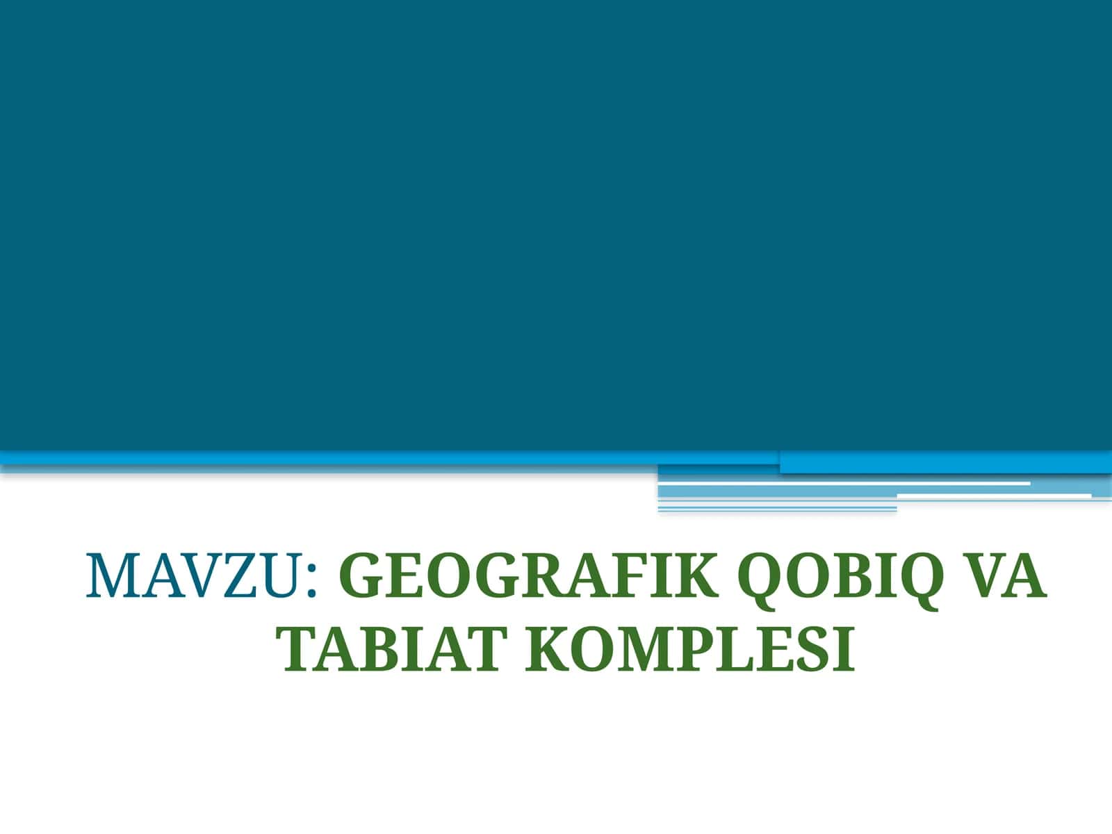 GEOGRAFIK QOBIQ VA TABIAT KOMPLESI 1