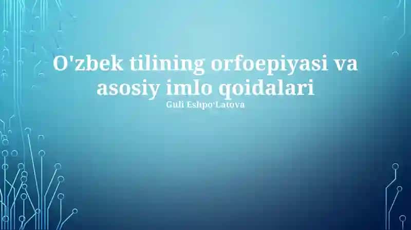 O'zbek tilining orfoepiyasi va asosiy imlo qoidalari