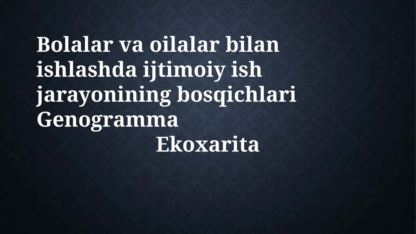 Bolalar va oilalar bilan ishlashda ijtimoiy ish jarayonining bosqichlari 1