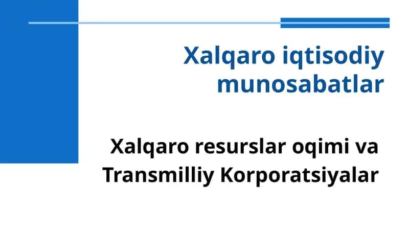 Xalqaroiqtisodiy munosabatlar.Xalqaro resurslar oqimi va  Transmilliy Korporatsiyalar 1