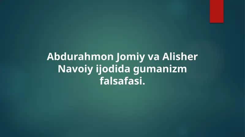 Abdurahmon Jomiy va Alisher Navoiy ijodida gumanizm falsafasi. 1