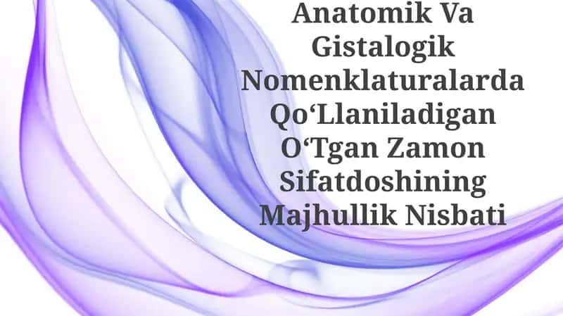 Anatomik Va Gistalogik Nomenklaturalarda QoʻLlaniladigan OʻTgan Zamon SifatdoshiningMajhullikNisbati 1
