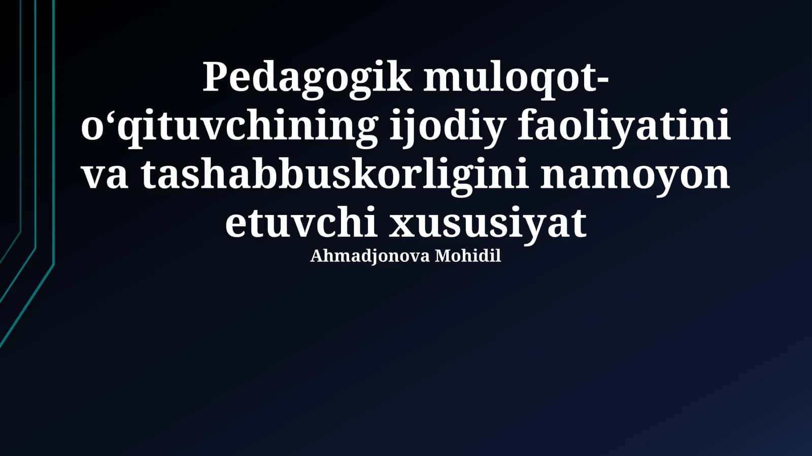 Pedagogik muloqot- oʻqituvchining ijodiy faoliyatini va tashabbuskorligini namoyon etuvchi xususiyat 1