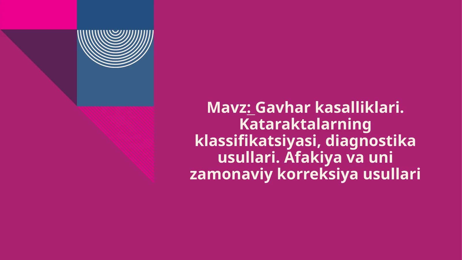 Gavhar kasalliklari. Kataraktalarning klassifikatsiyasi, diagnostika usullari. Afakiya va uni zamona 1