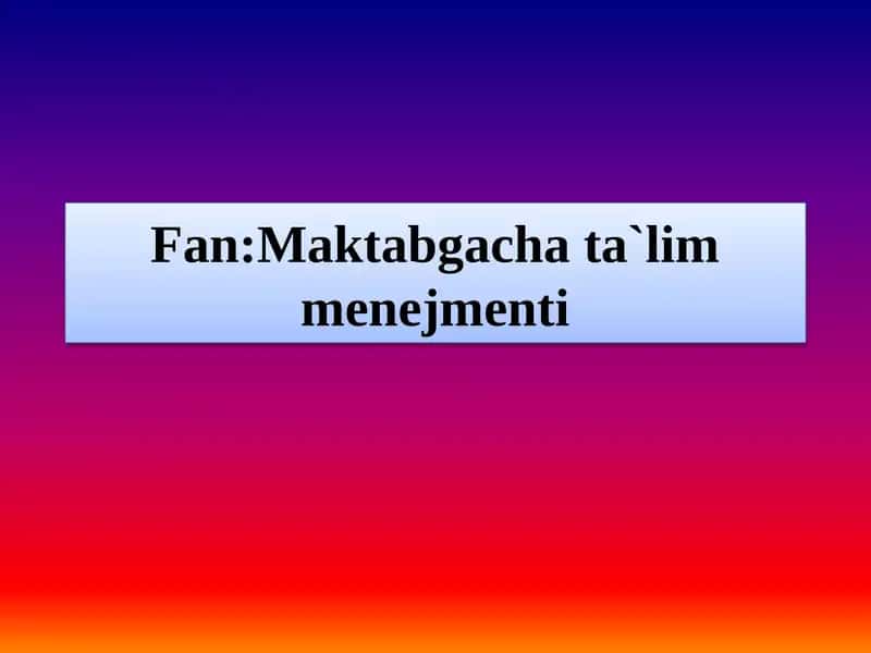 Maktabgacha ta`lim tashkilotlarini boshqarishda zamonaviy yondashuvlar 1