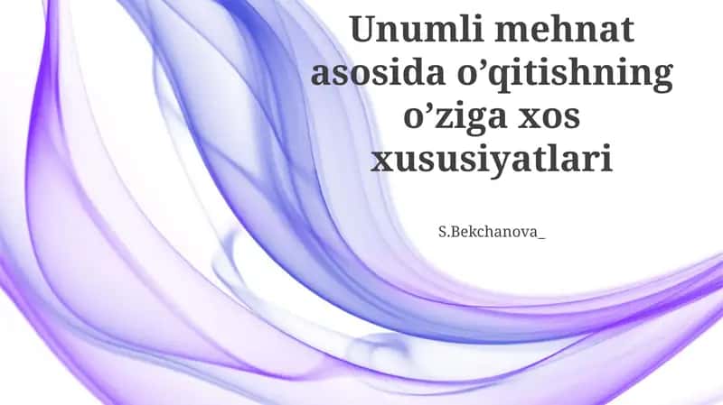 Unumli mehnat asosida o’qitishning o’ziga xos xususiyatlari 1