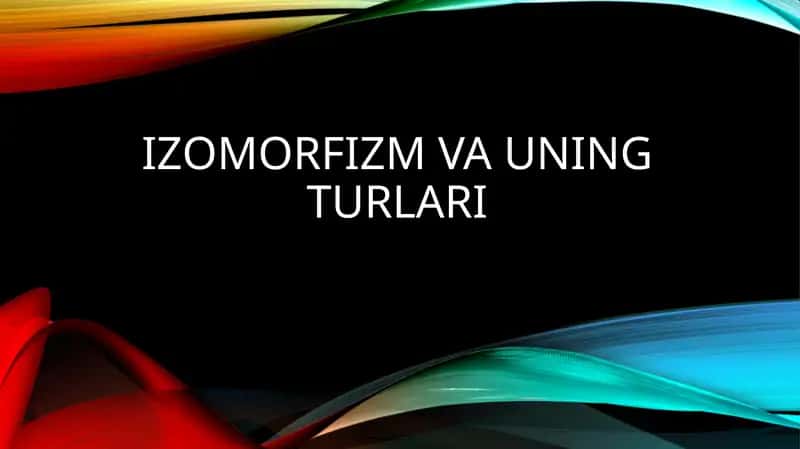 IzomorfizmVaUningTurlari 1