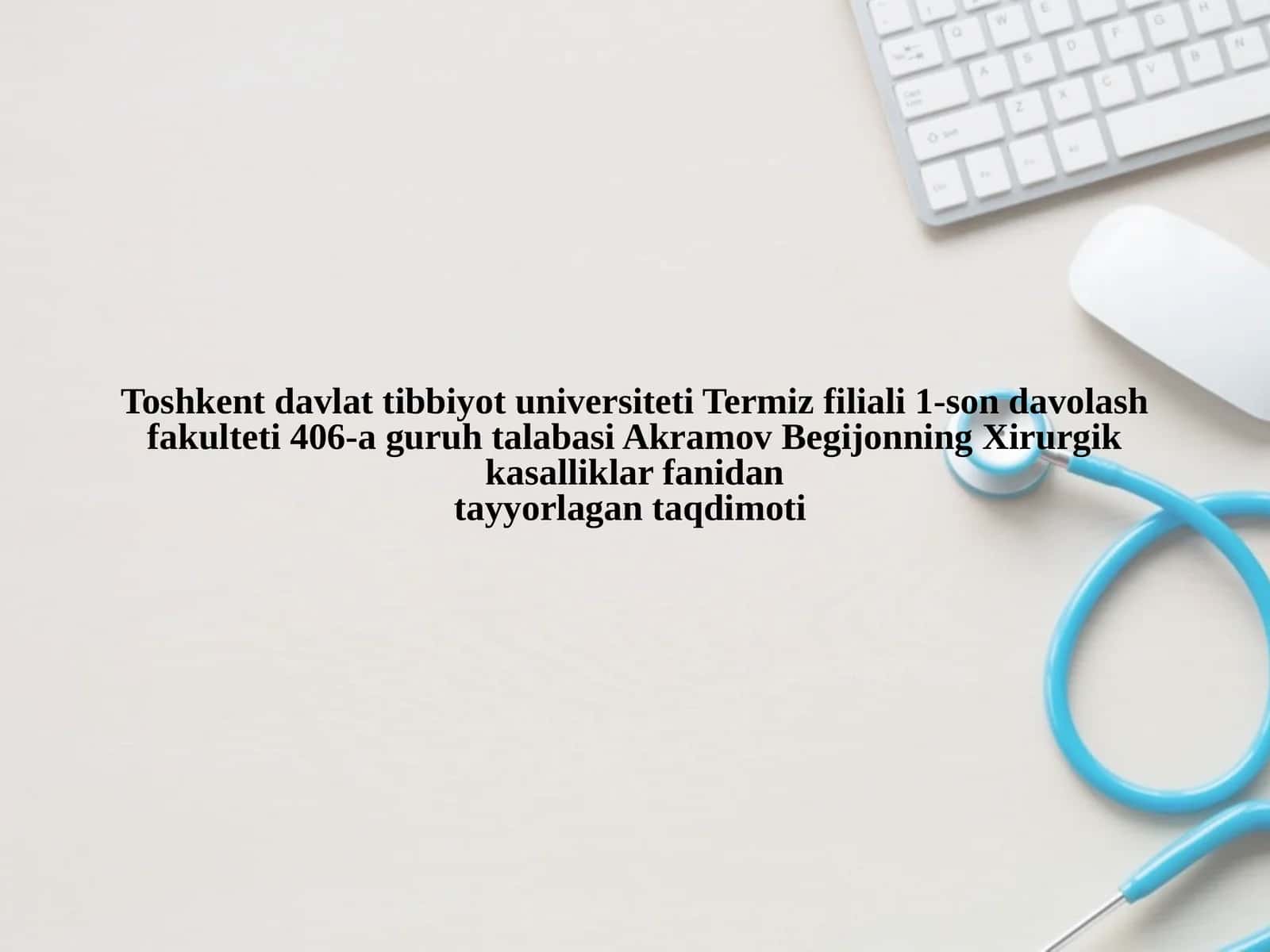Akramov Begijonning Xirurgik kasalliklar fanidantayyorlagan taqdimoti 1