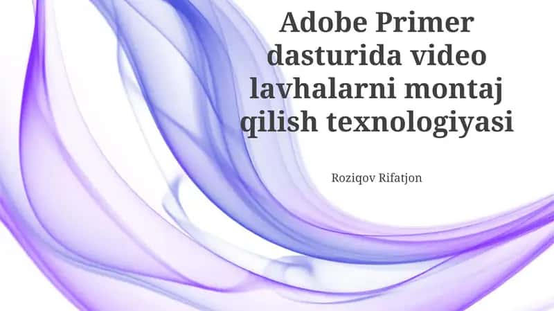 Adobe Primer dasturida video lavhalarni montaj qilish texnologiyasi 1