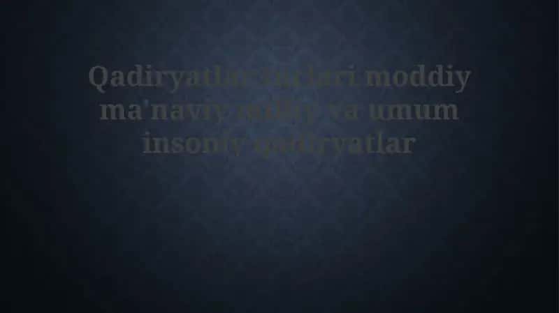 Moddiy, ma'naviy, milliy va umuminsoniy qadriyatlar 1