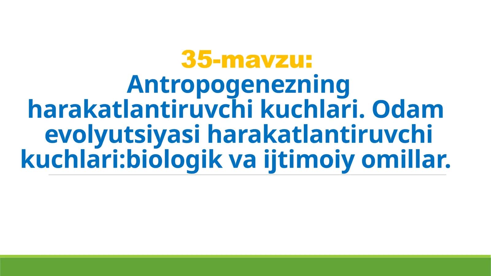 35-mavzu: Antropogenezning harakatlantiruvchi kuchlari. Odam evolyutsiyasi harakatlantiruvchi kuchlari: biologik vaijtimoiy omillar 1