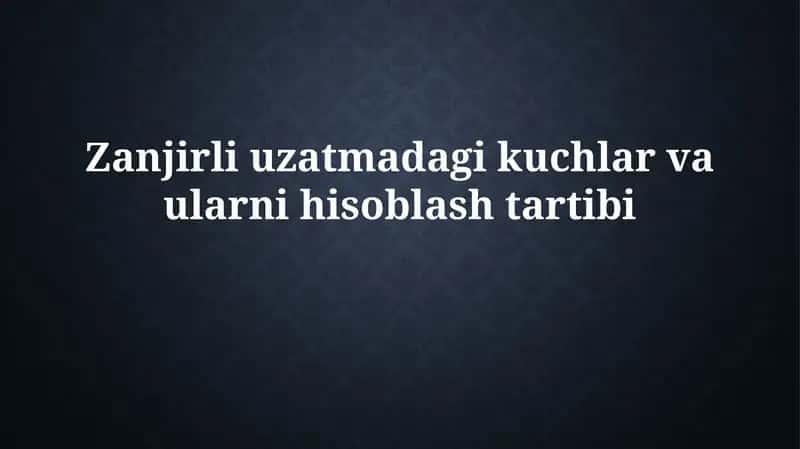 Zanjirli uzatmadagi kuchlar va ularni hisoblash tartibi 1