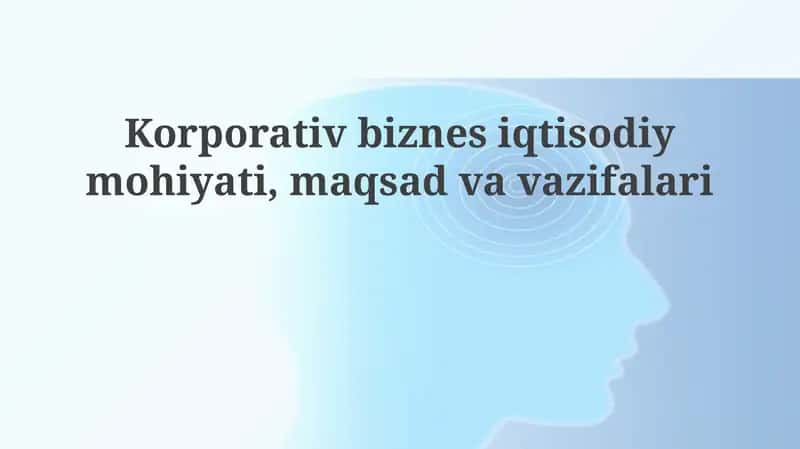Korporativ biznesning iqtisodiy mohiyati, maqsadi va vazifalari 1