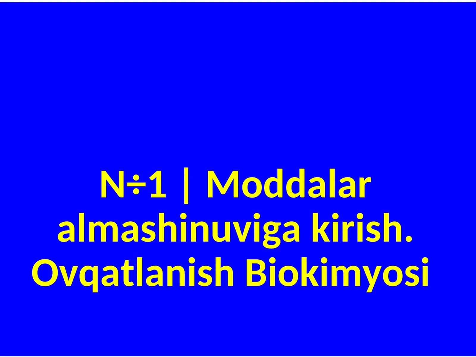Moddalar almashinuviga kirish. Ovqatlanish Biokimyosi 1