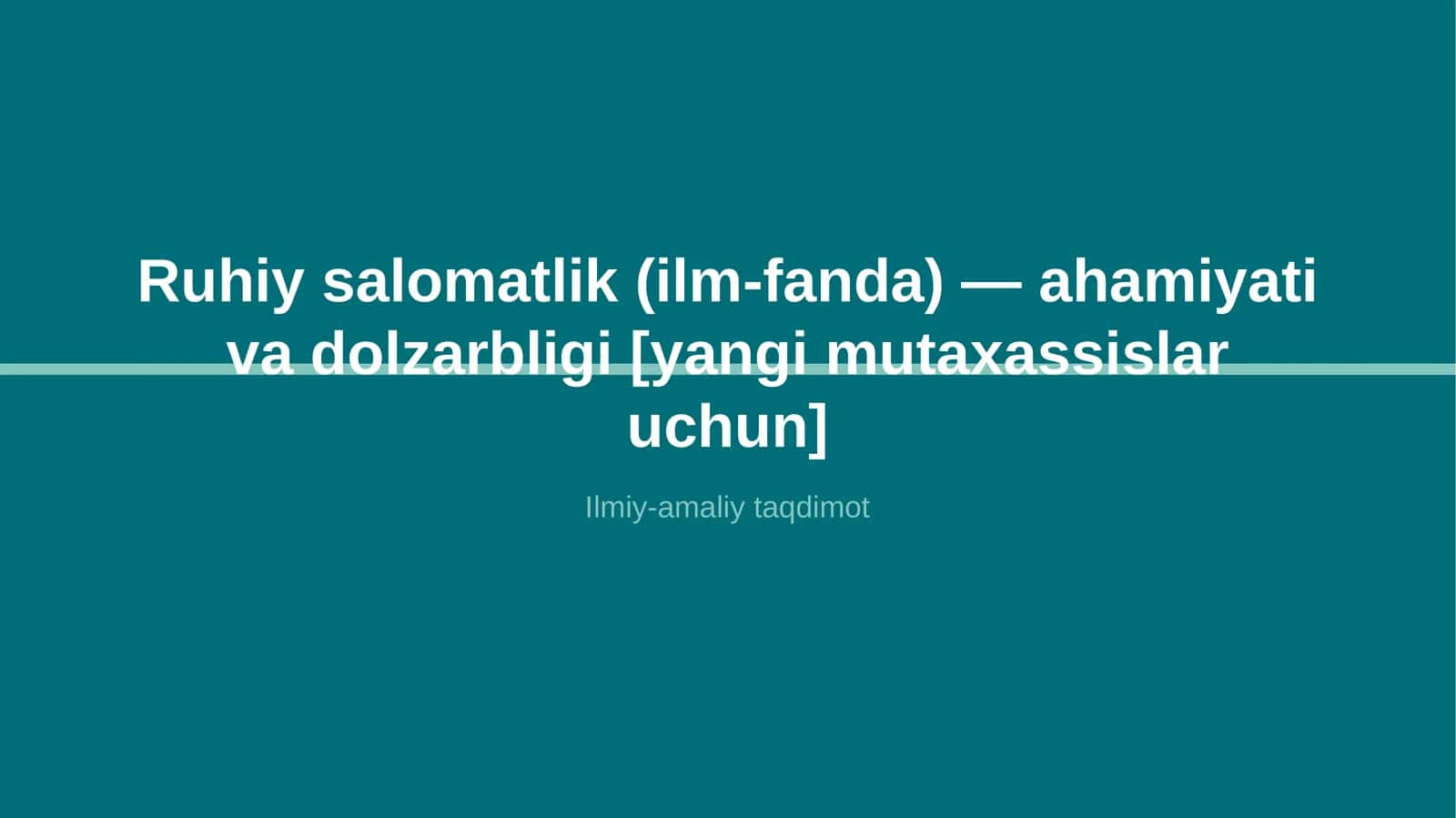Ruhiy salomatlik (ilm-fanda) — ahamiyati va dolzarbligi [yangi mutaxassislar uchun] 1
