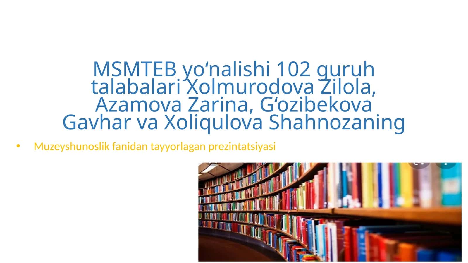 MSMTEB yo‘nalishi 102 guruh talabalari Xolmurodova Zilola,Azamova Zarina,G‘ozibekovaGavhar vaXoliqulovaShahnozaning 1