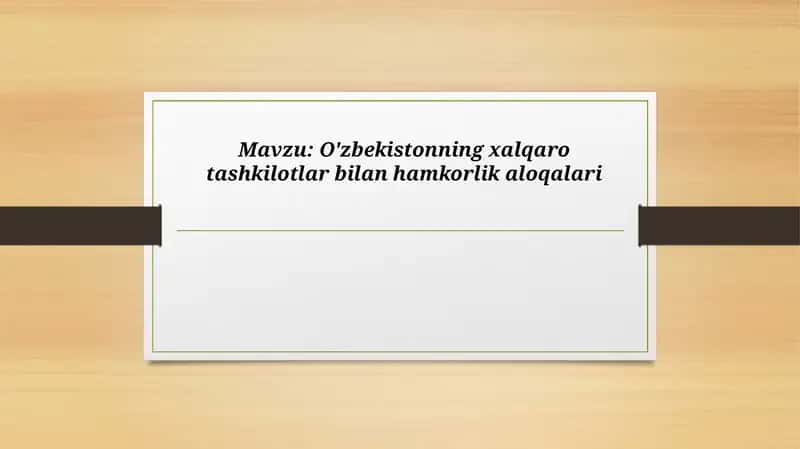 O'zbekistonning xalqaro tashkilotlar bilan hamkorlik aloqalari 1