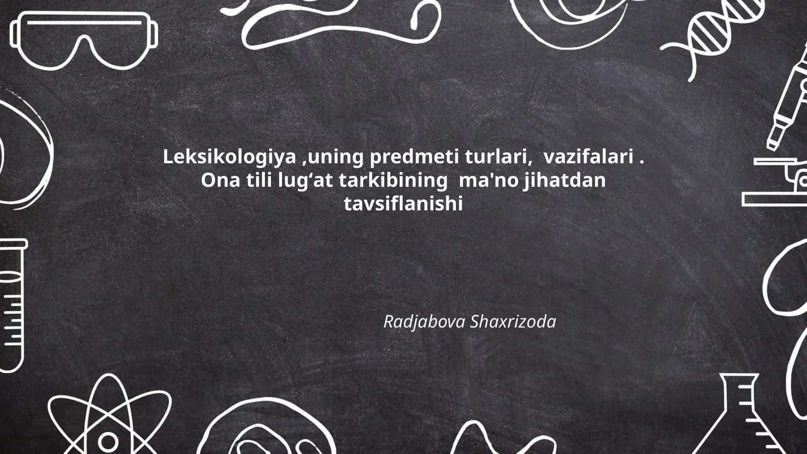 Leksikologiya,uning predmeti turlari, vazifalari.Ona tili lugʻat tarkibining ma'no jihatdan tavsiflanishi 1