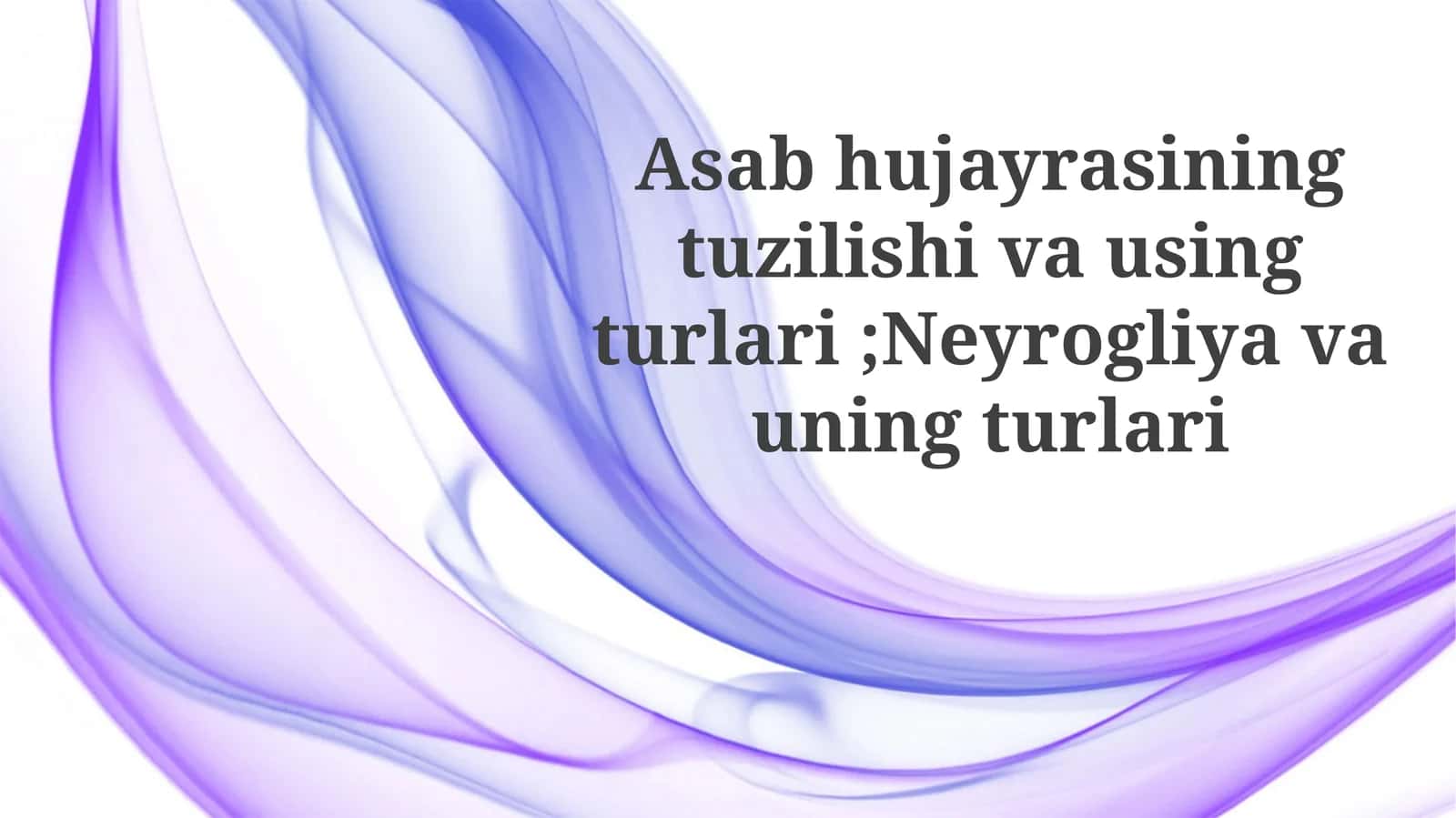 Asabhujayrasining tuzilishi va turlari; Neyrogliya va uning turlari 1
