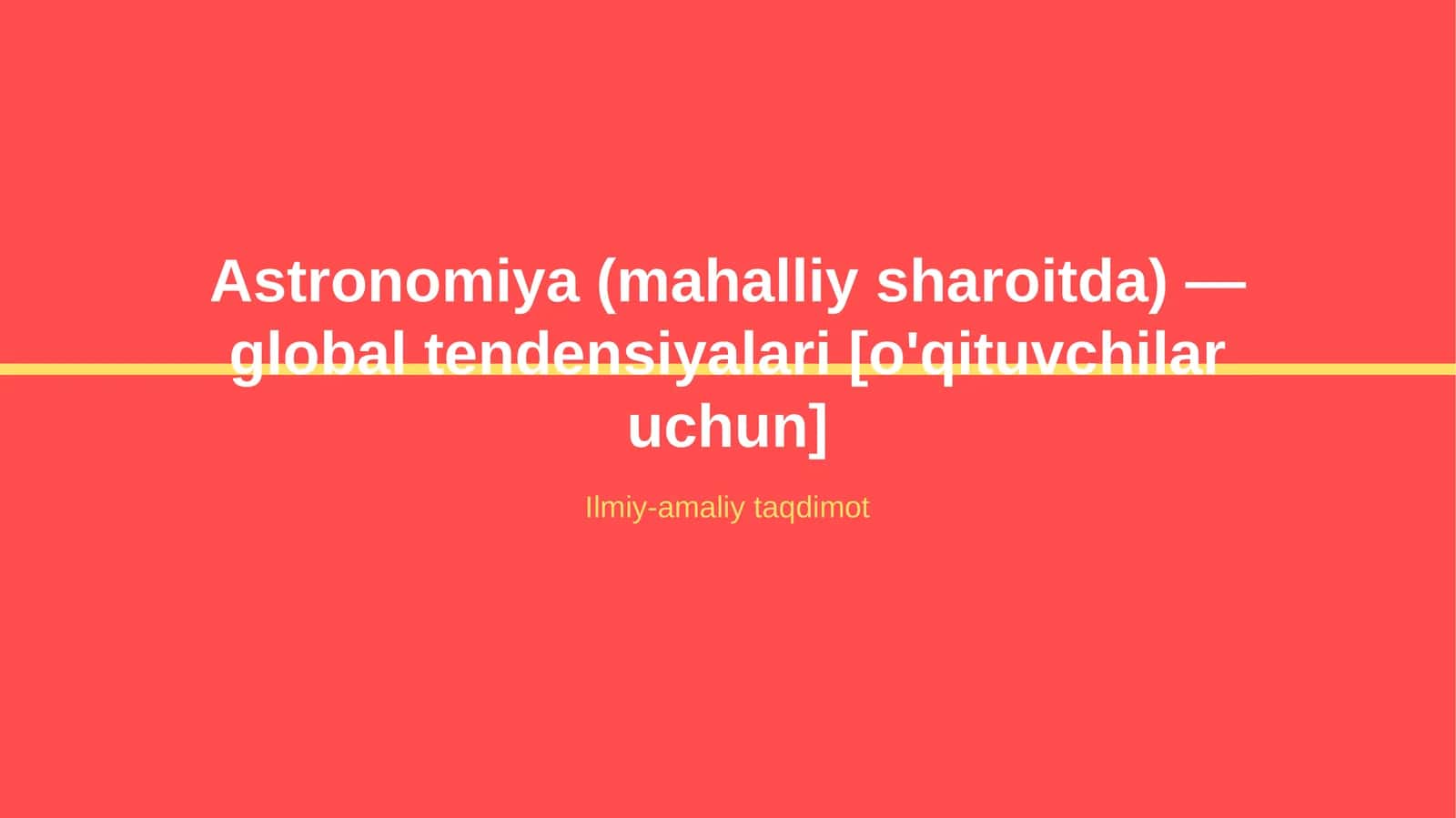 Astronomiya (mahalliy sharoitda) — global tendensiyalari [o'qituvchilar uchun] 1