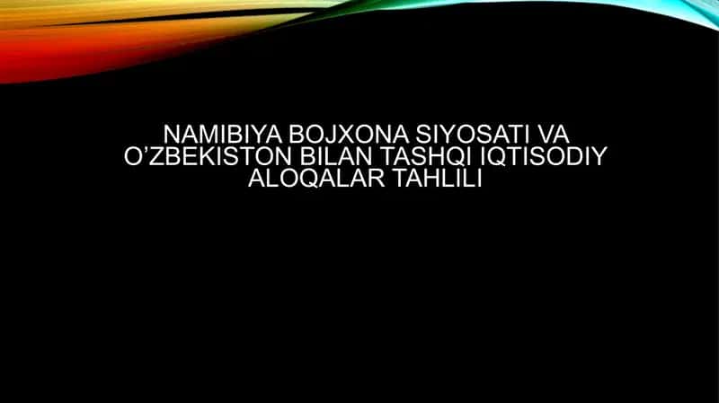 Namibiyabojxonasiyosati va O‘zbekiston bilan ta'shqiiqtisodiyaloqalartahlili 1