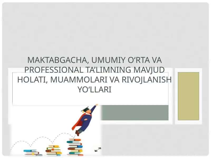 Maktabgacha, umumiy o‘rta va professional ta’limning mavjud holati, muammolari va rivojlanish yo‘llari 1