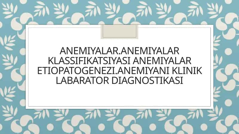 Anemiyalar.anemiyalar klassifikatsiyasi anemiya nizomi etiopatogenezi, anemiya nikin klinik-laborator diagnostikasi 1