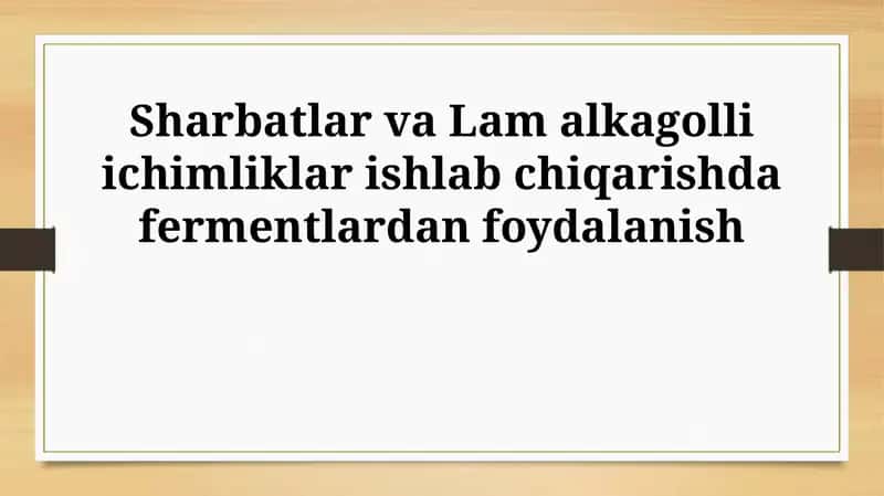 Sharbatlar va Lam alkagolli ichimliklar ishlab chiqarishda fermentlardan foydalanish 1
