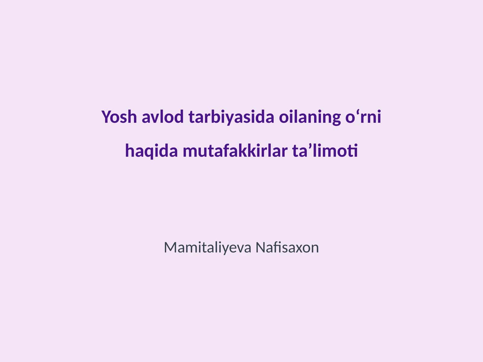 Yosh avlod tarbiyasida oilaning oʻrni haqida mutafakkirlar taʼlimoti 1