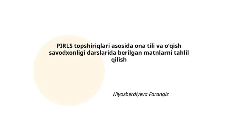 PIRLS topshiriqlari asosida ona tili va oʻqish savodxonligi darslarida berilgan matnlarni tahlil qilish 1