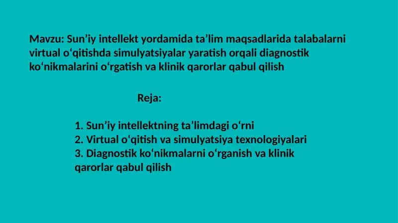 Sunʼiy intellekt yordamida taʼlim maqsadlarida talabalarni virtual oʻqitishda simulyatsiyalar yaratish orqali diagnostik koʻnikmalarini oʻrgatish va klinik qarorlar qabul qilish 1