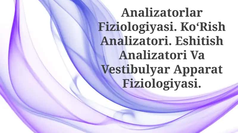 Analizatorlar Fiziologiyasi. KoʻRish Analizatori. Eshitish Analizatori Va Vestibulyar ApparatFiziologiyasi 1