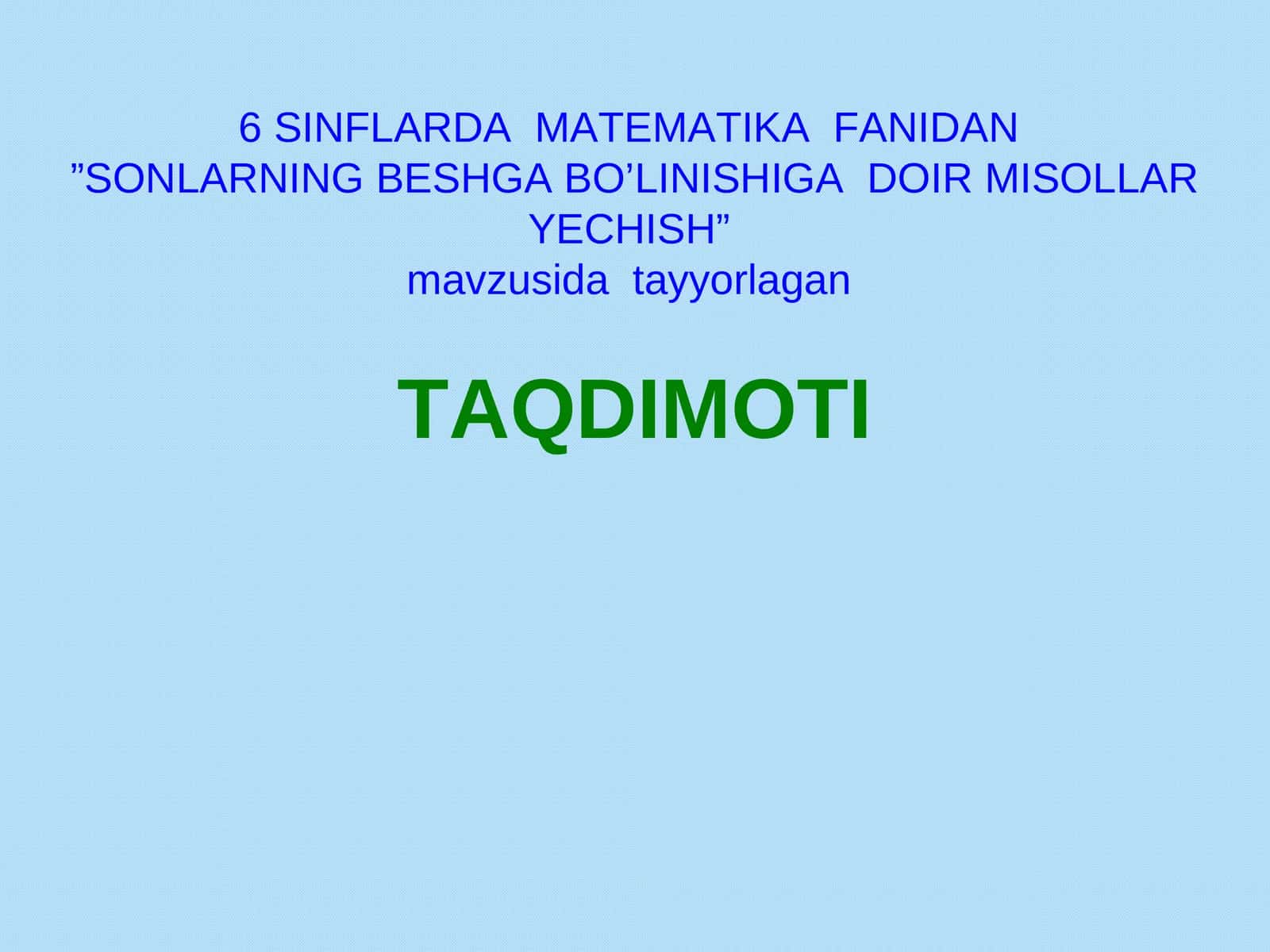 "6 SINFLARDA MATEMATIKA FANIDAN”SONLARNING BESHGA BO’LINISHIGA DOIR MISOLLAR YECHISH” 1