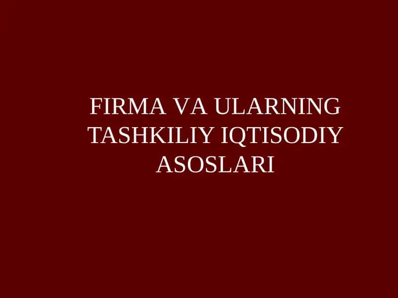 Firma va ularning tashkiliy iqtisodiy asoslari 1