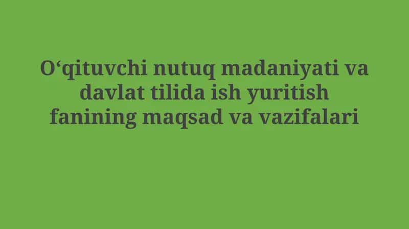 Oʻqituvchi nutuq madaniyati va davlat tilida ish yuritish fanini maqsadvavazifalari 1