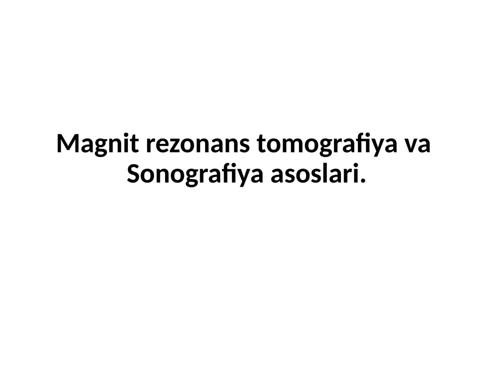 Magnit rezonans tomografiya va Sonografiya asoslari 1