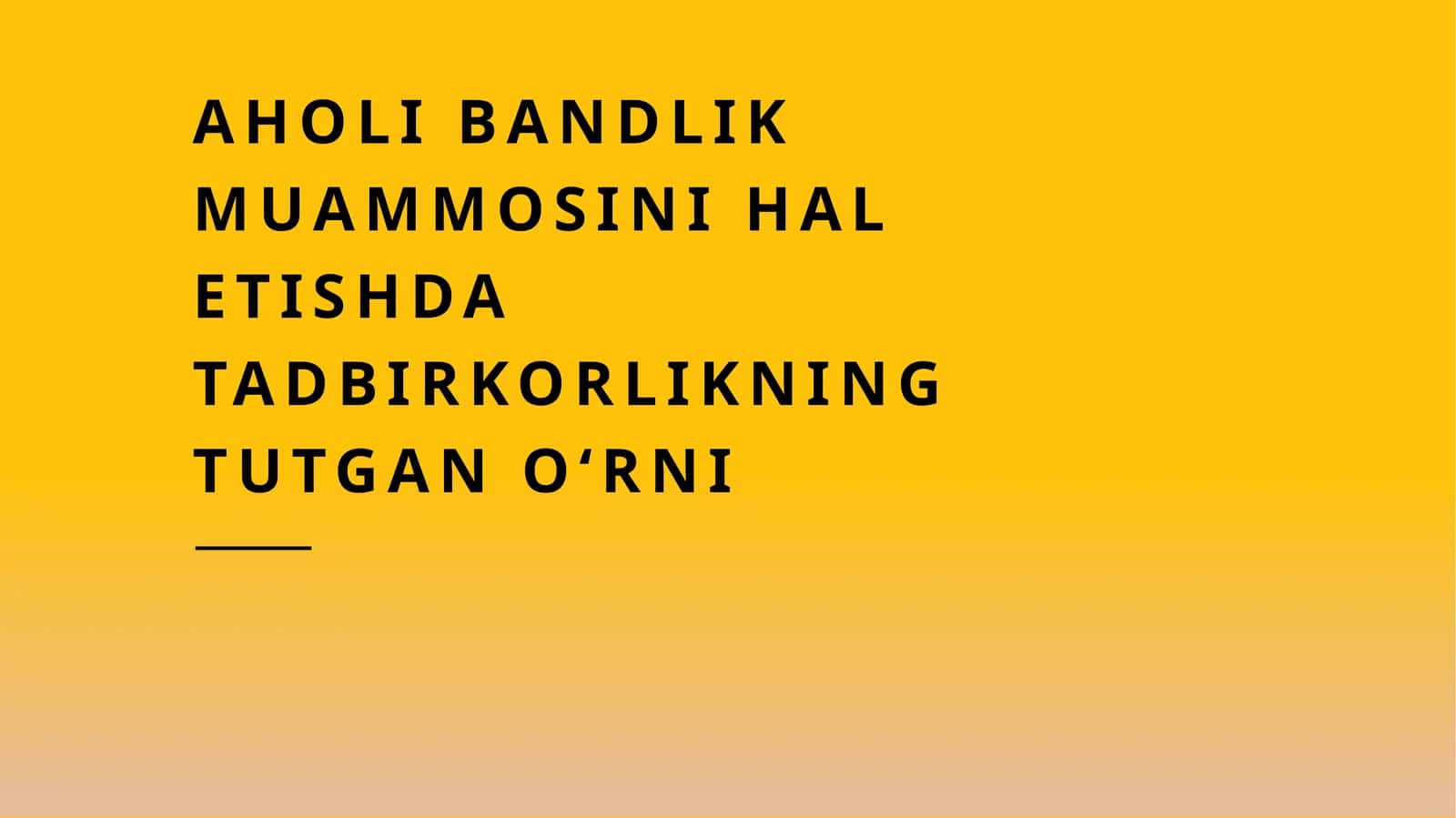 Aholi bandlik muammosini hal etishda tadbirkorlikning tutgan oʻrni 1