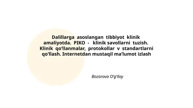 Dalillarga asoslangan tibbiyot klinik amaliyotda. PIKO - klinik savollarni tuzish. Klinik qo‘llanmalar, protokollar v standartlarni qo‘llash. Internetdan mustaqil ma’lumot izlash 1