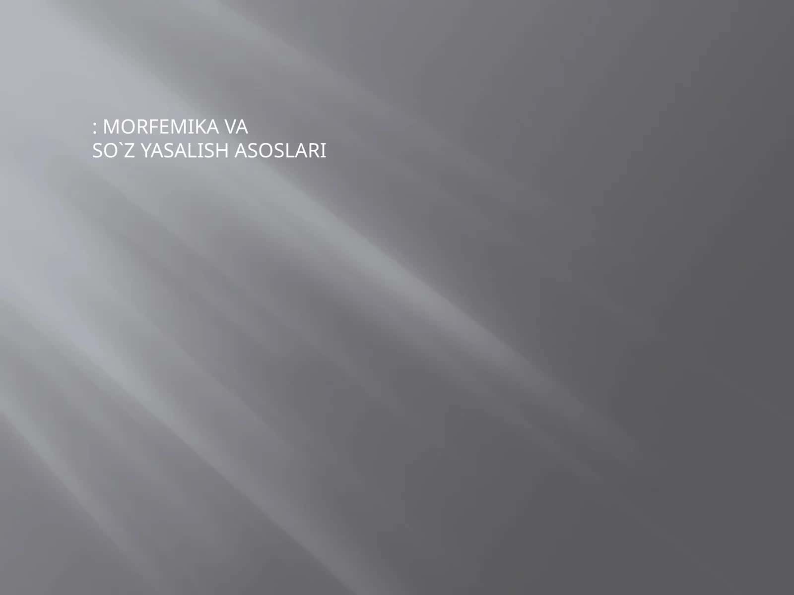 MORFEMIKА VA SO`Z YASALISH ASOSLARI 1