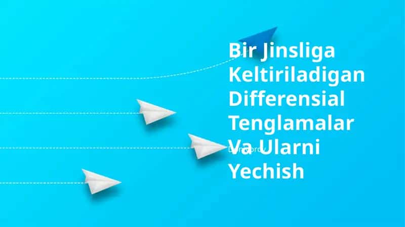 Bir Jinsliga Keltiriladigan Differensial Tenglamalar Va Ularni Yechish 1