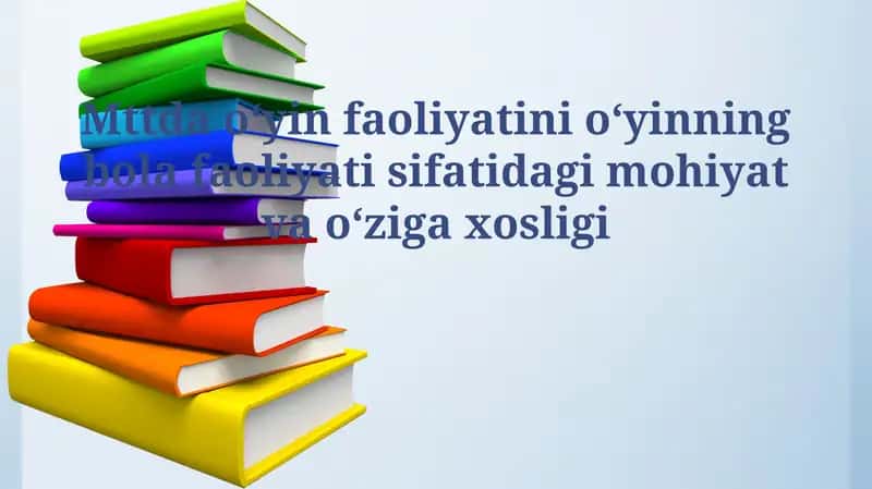 Mttda oʻyin faoliyatini oʻyinning bola faoliyati sifatidagi mohiyat va oʻziga xosligi 1