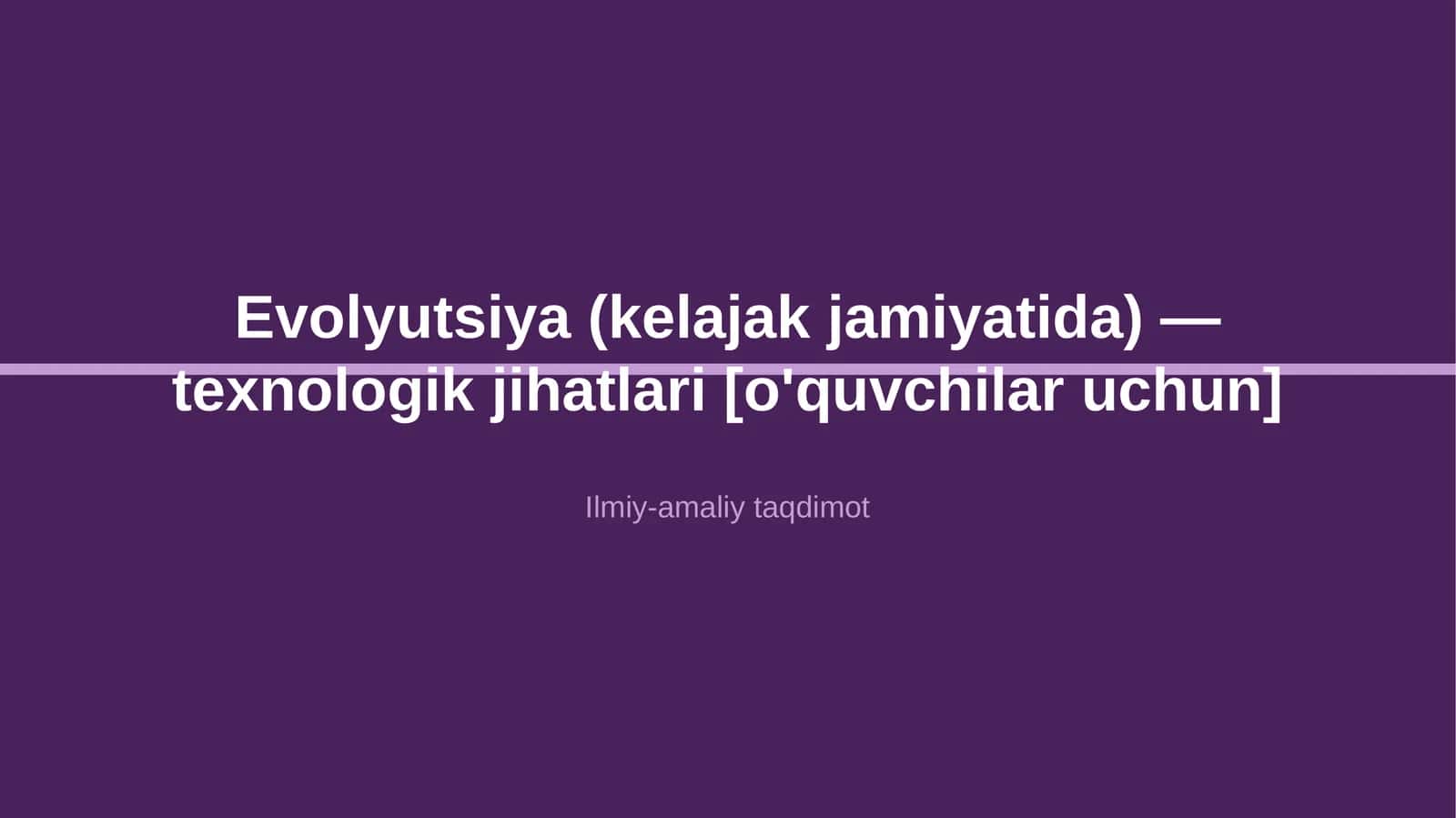 Evolyutsiya (kelajak jamiyatida) — texnologik jihatlari [o'quvchilar uchun] 1